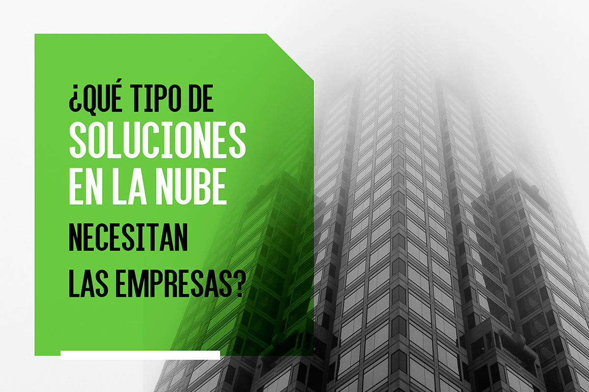 ¿Qué tipo de soluciones en la nube necesitan las empresas?