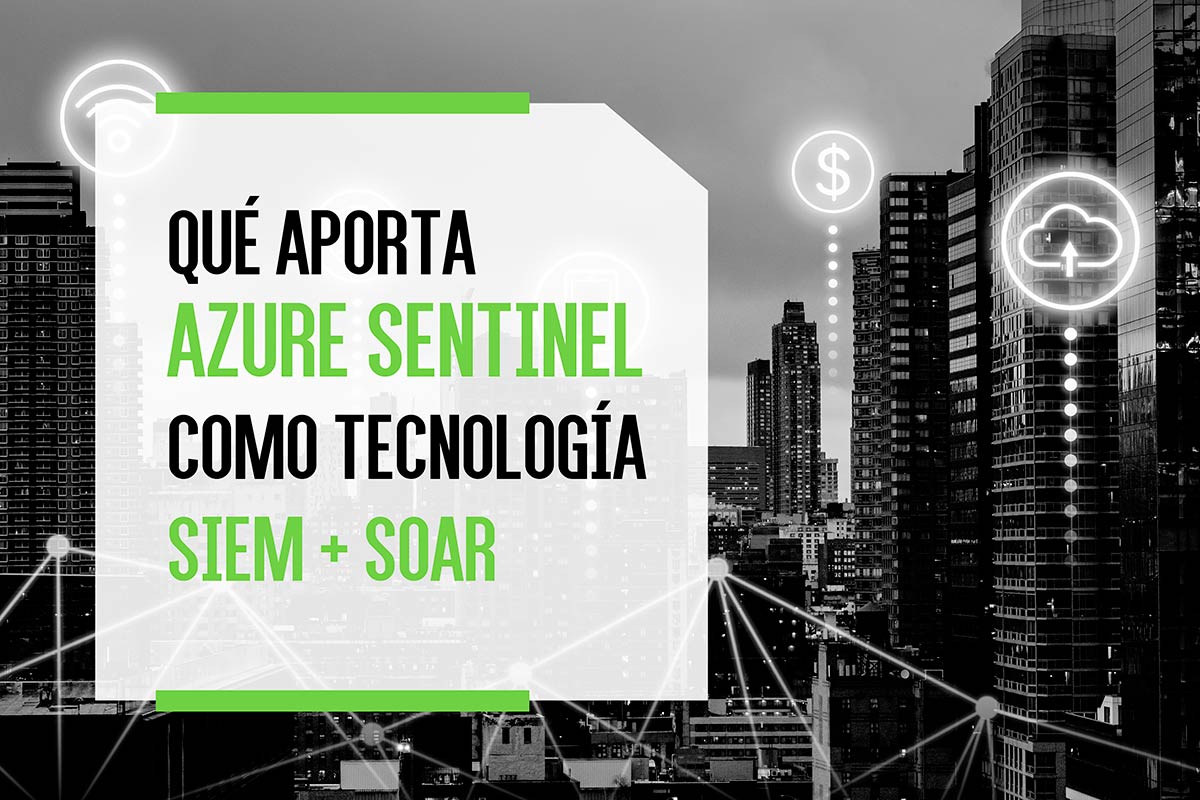 Qué aporta Azure Sentinel como tecnología SIEM + SOAR