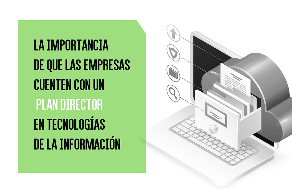 La importancia de que las empresas cuenten con un Plan Director en Tecnologías de la Información
