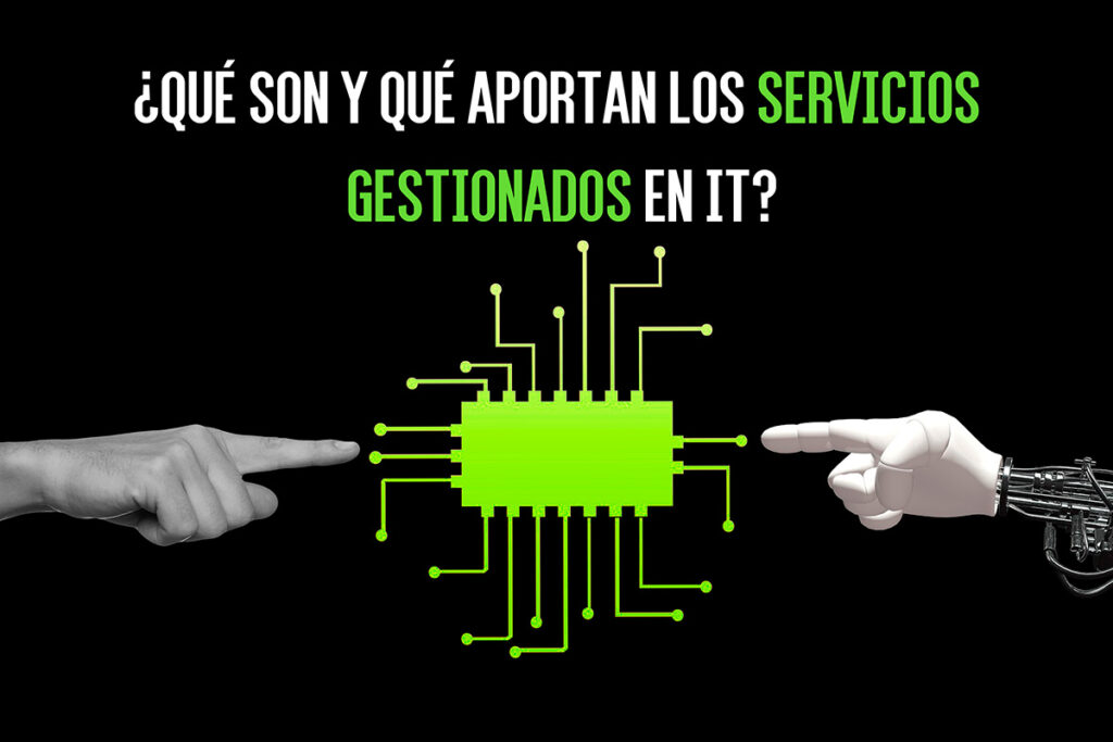 ¿Qué son y qué aportan los servicios gestionados en IT?